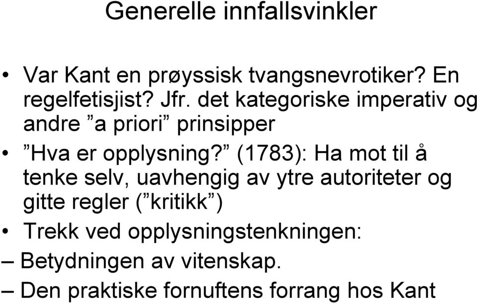 (1783): Ha mot til å tenke selv, uavhengig av ytre autoriteter og gitte regler ( kritikk