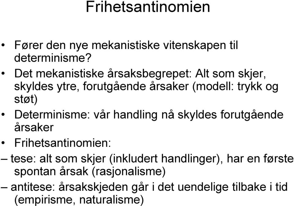 Determinisme: vår handling nå skyldes forutgående årsaker Frihetsantinomien: tese: alt som skjer