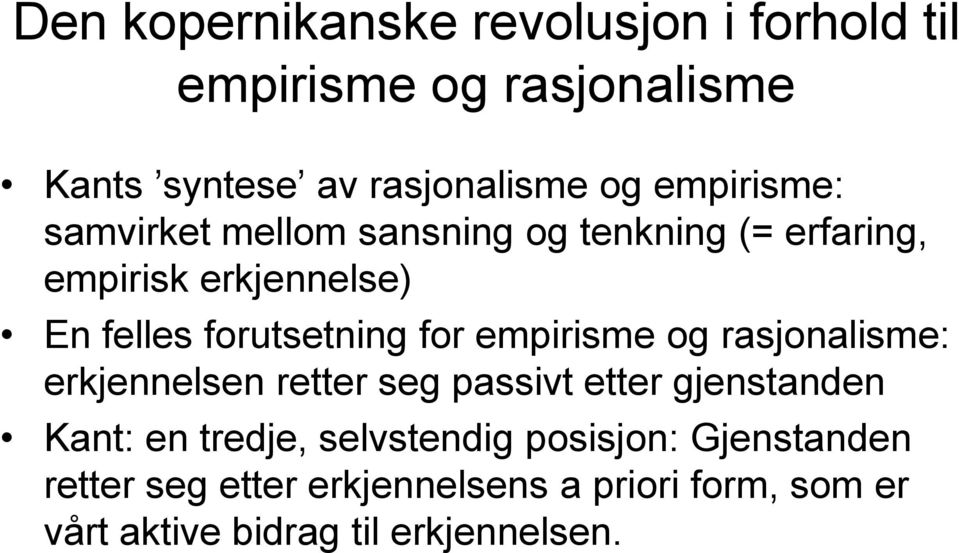 for empirisme og rasjonalisme: erkjennelsen retter seg passivt etter gjenstanden Kant: en tredje,