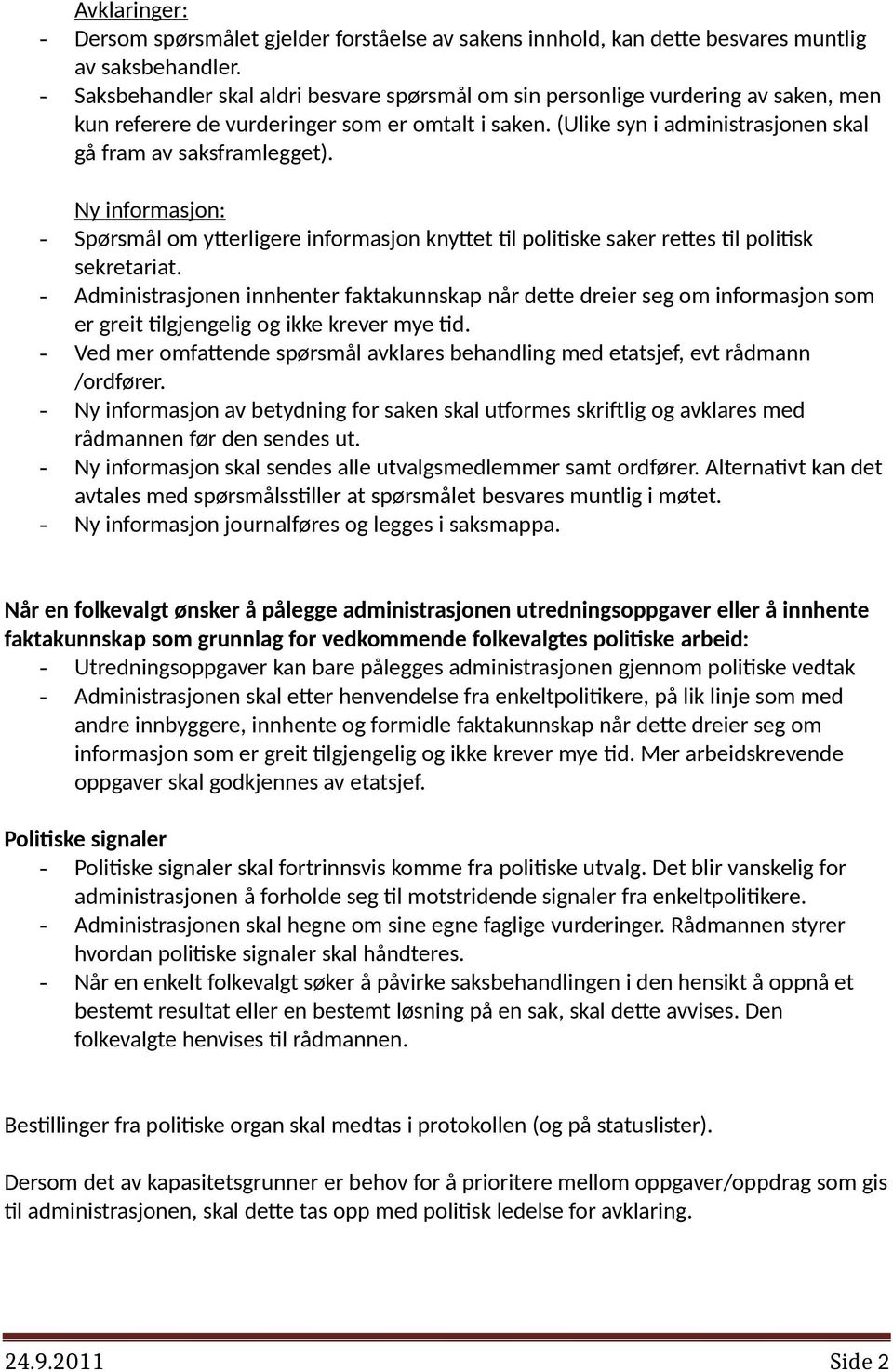 Ny informasjon: - Spørsmål om ytterligere informasjon knyttet til politiske saker rettes til politisk sekretariat.