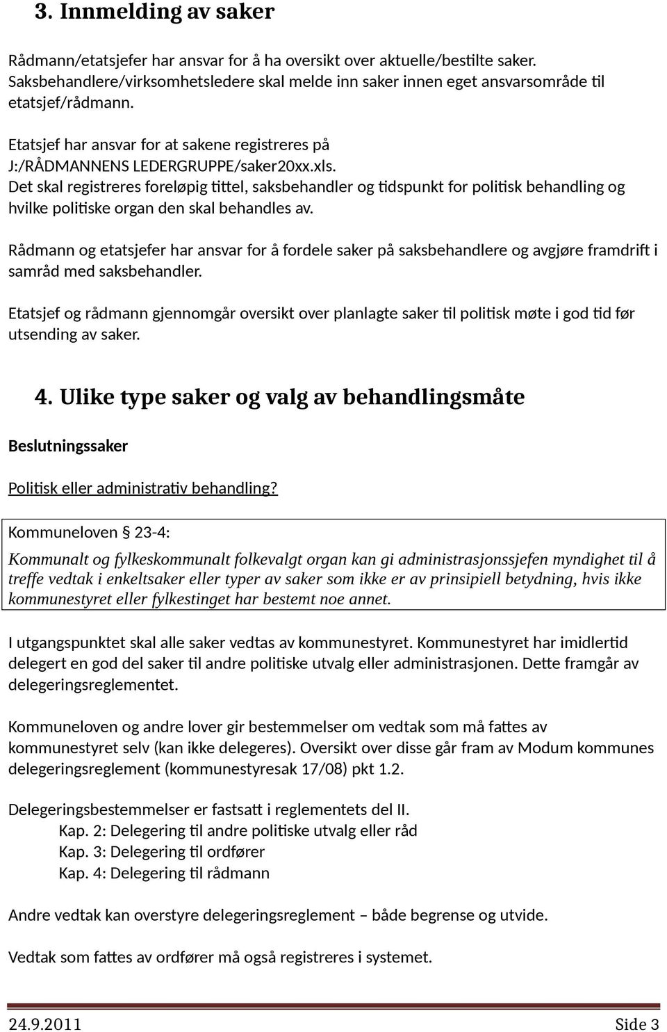 Det skal registreres foreløpig tittel, saksbehandler og tidspunkt for politisk behandling og hvilke politiske organ den skal behandles av.