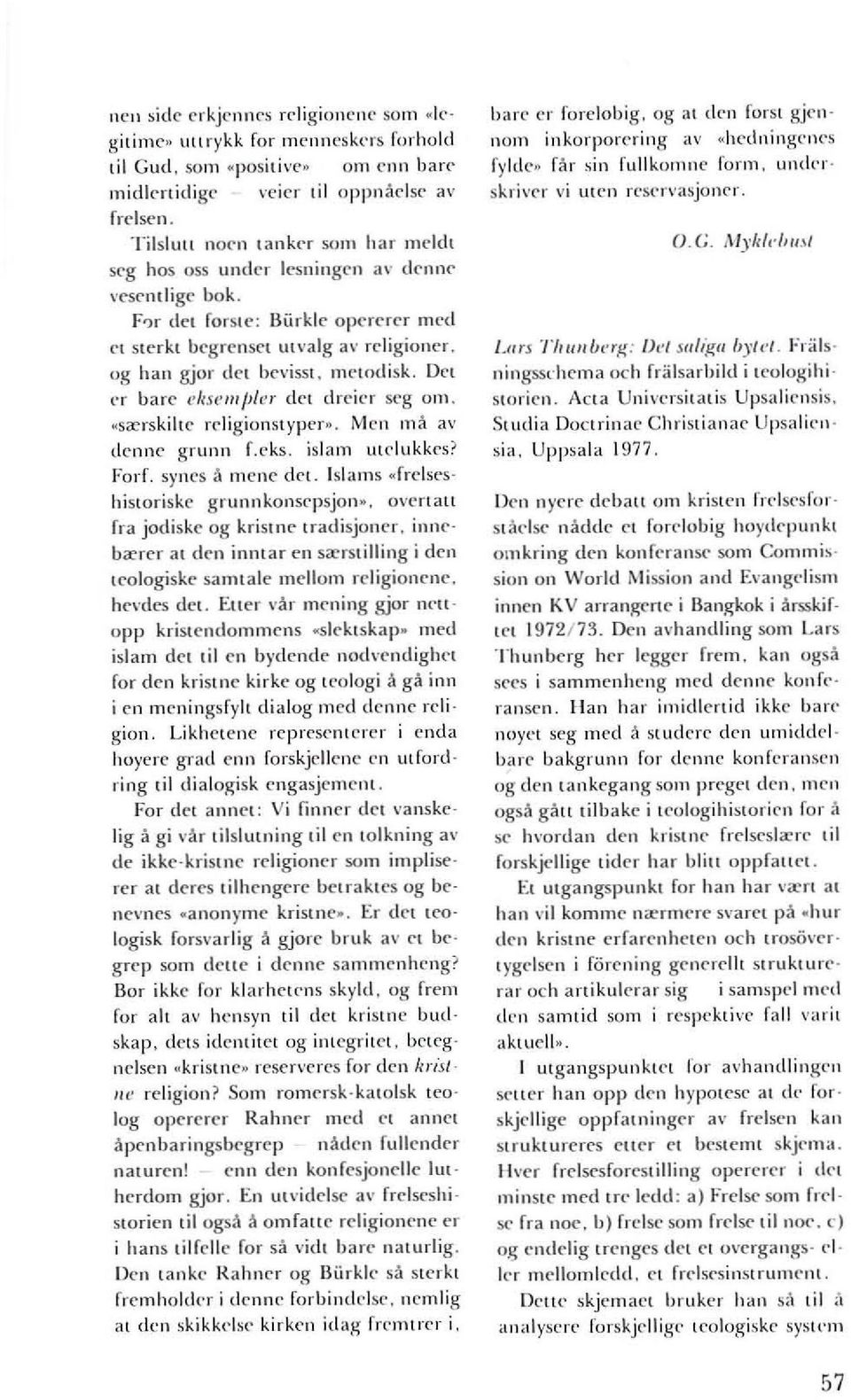 Ilwwdisk_ Del l'i" bare 1'!lsclII/J{er det drcier seg om. «scerskiltc religionstyper». Men ma av dennc gl'unn LC'ks. islam utdukkes? ForL syncs a mene del.!slams..frclscshisloriskc grunnkonsepsjon.