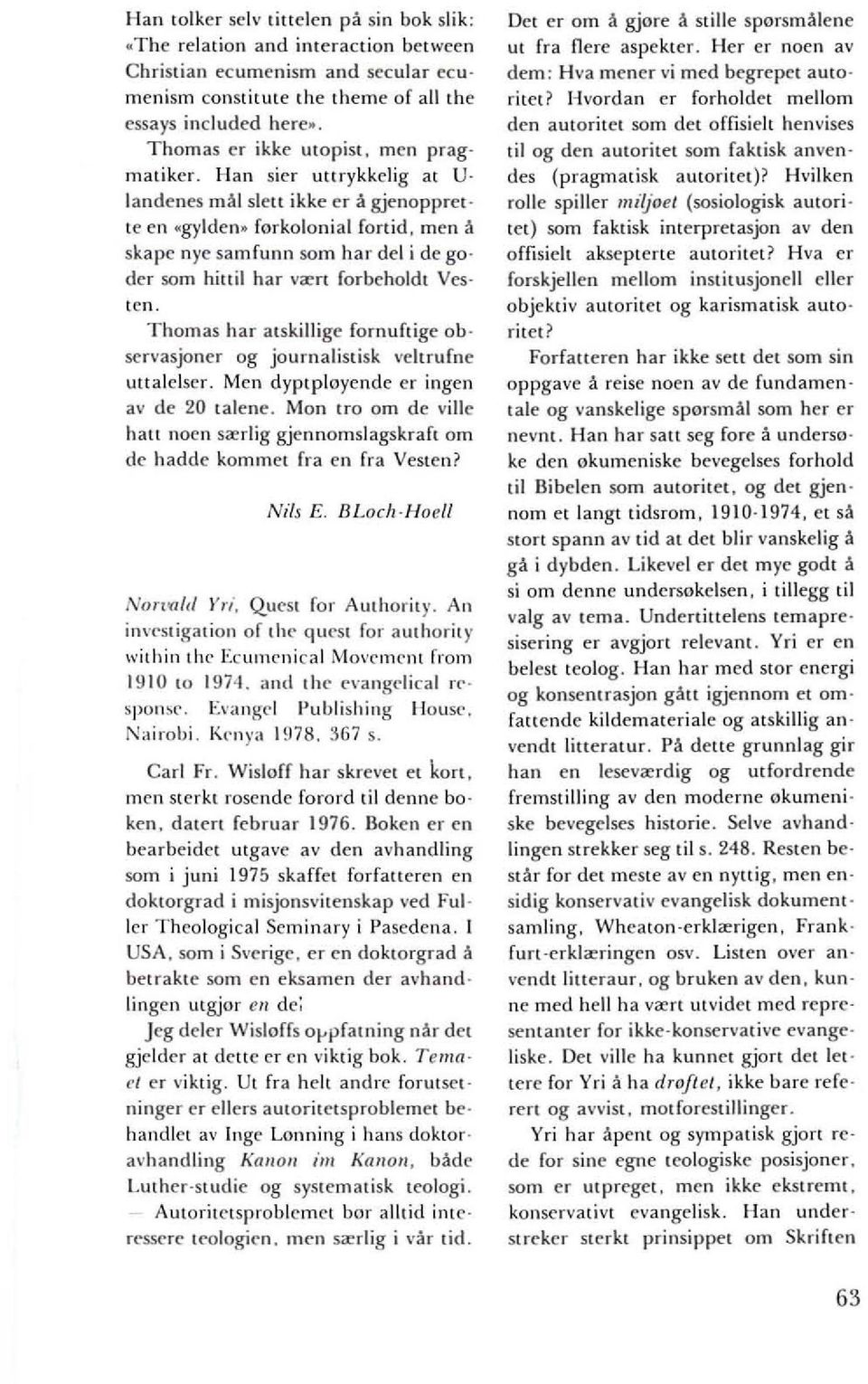 forkolonial fonid, men a skape nyc samfunn som hal' del i de godel' som hittil hal' v~n forbeholdt Vesten. Thomas hal' atskillige fornuftige ob servasjoner og journalistisk vehrufne utta]elsel".