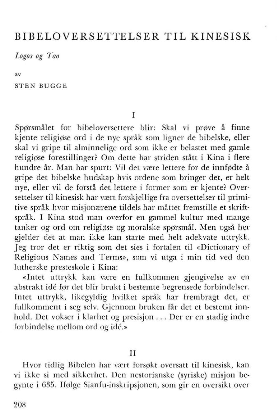 Man hal' spurt: ViI det v;ere leuere for de innfs;ldte a gripe det bibelske blldskap hvis ordene som bringer det, er helt nye, eller vii de forsta det leuere i former som er kjente?