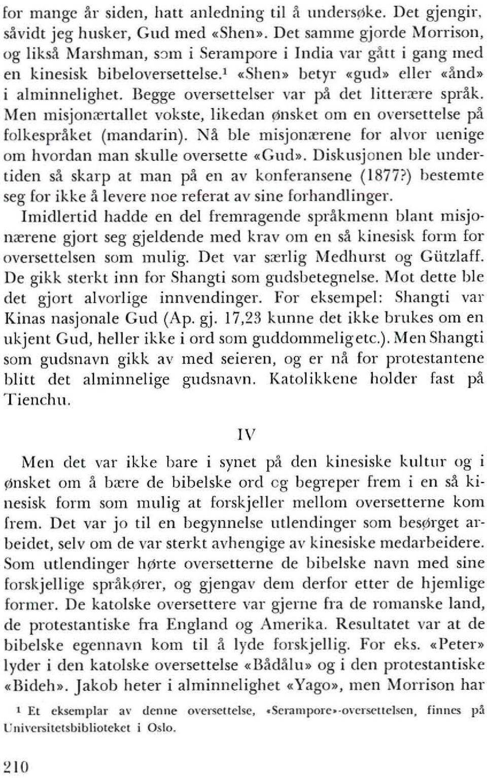 Begge oversettelser var pa del litter",re sprak. Men misjon",rlallel voksle, likedan \1nskel om en oversettelse pa folkesprakel (mandarin).