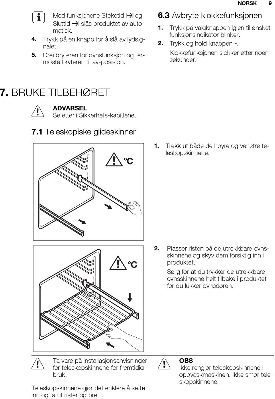 BRUKE TILBEHØRET ADVARSEL Se etter i Sikkerhets-kapitlene. 7.1 Teleskopiske glideskinner C 1. Trekk ut både de høyre og venstre teleskopskinnene. C 2.