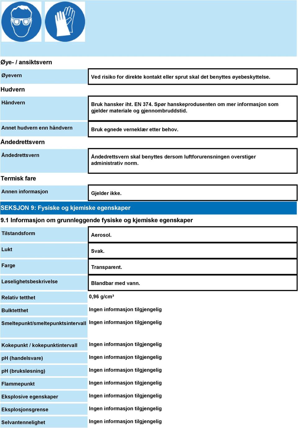 Åndedrettsvern Åndedrettsvern Åndedrettsvern skal benyttes dersom luftforurensningen overstiger administrativ norm. Termisk fare Annen informasjon Gjelder ikke.