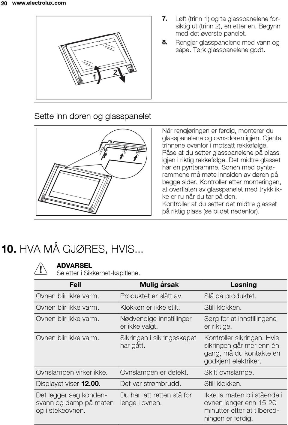 Påse at du setter glasspanelene på plass igjen i riktig rekkefølge. Det midtre glasset har en pynteramme. Sonen med pynterammene må møte innsiden av døren på begge sider.