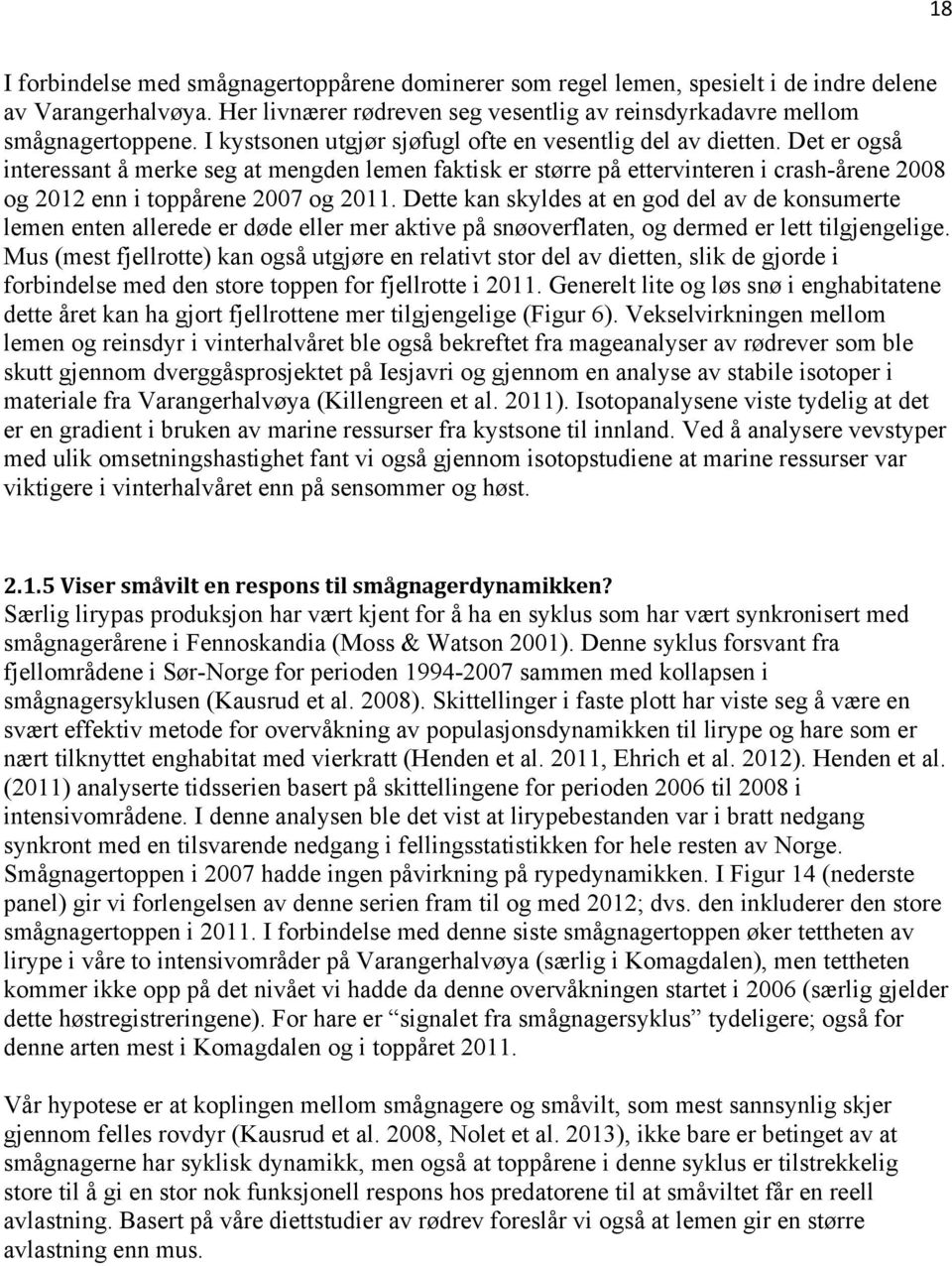 Det er også interessant å merke seg at mengden lemen faktisk er større på ettervinteren i crash-årene 2008 og 2012 enn i toppårene 2007 og 2011.