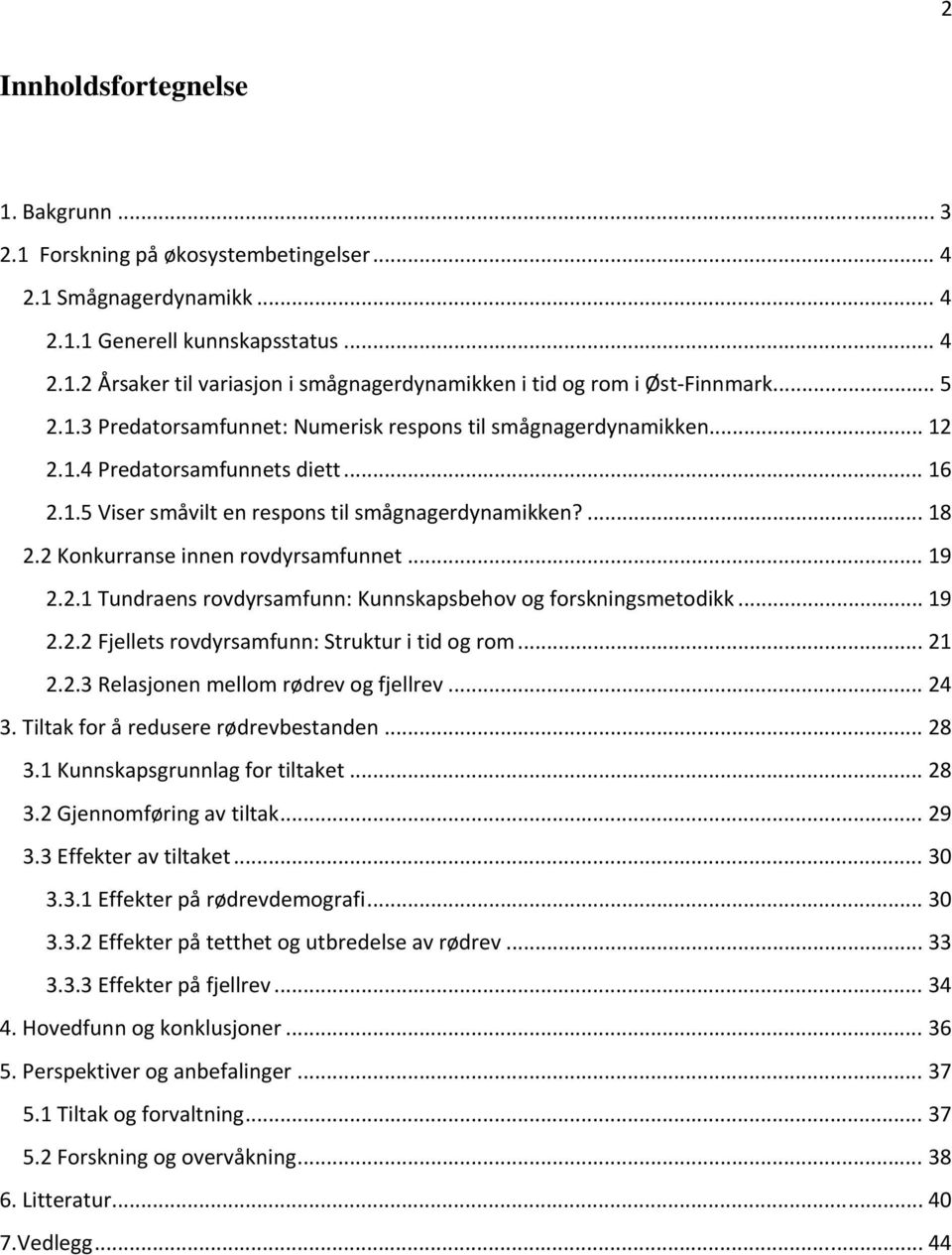 2 Konkurranse innen rovdyrsamfunnet... 19 2.2.1 Tundraens rovdyrsamfunn: Kunnskapsbehov og forskningsmetodikk... 19 2.2.2 Fjellets rovdyrsamfunn: Struktur i tid og rom... 21 2.2.3 Relasjonen mellom rødrev og fjellrev.