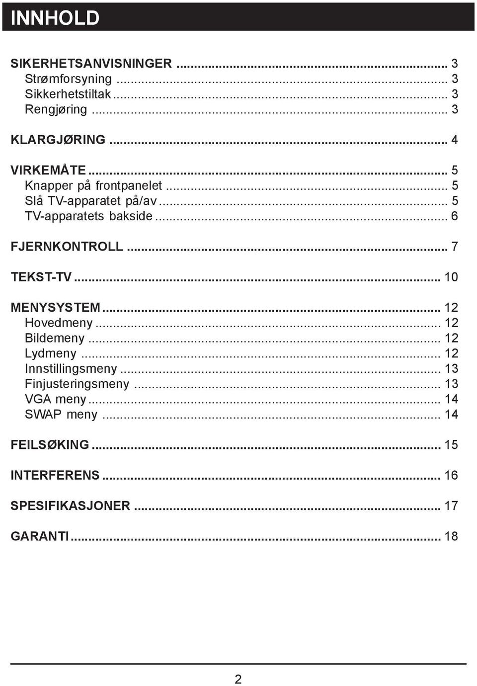 .. 6 FJERNKONTROLL... 7 TEKST-TV... 10 MENYSYSTEM... 12 Hovedmeny... 12 Bildemeny... 12 Lydmeny.