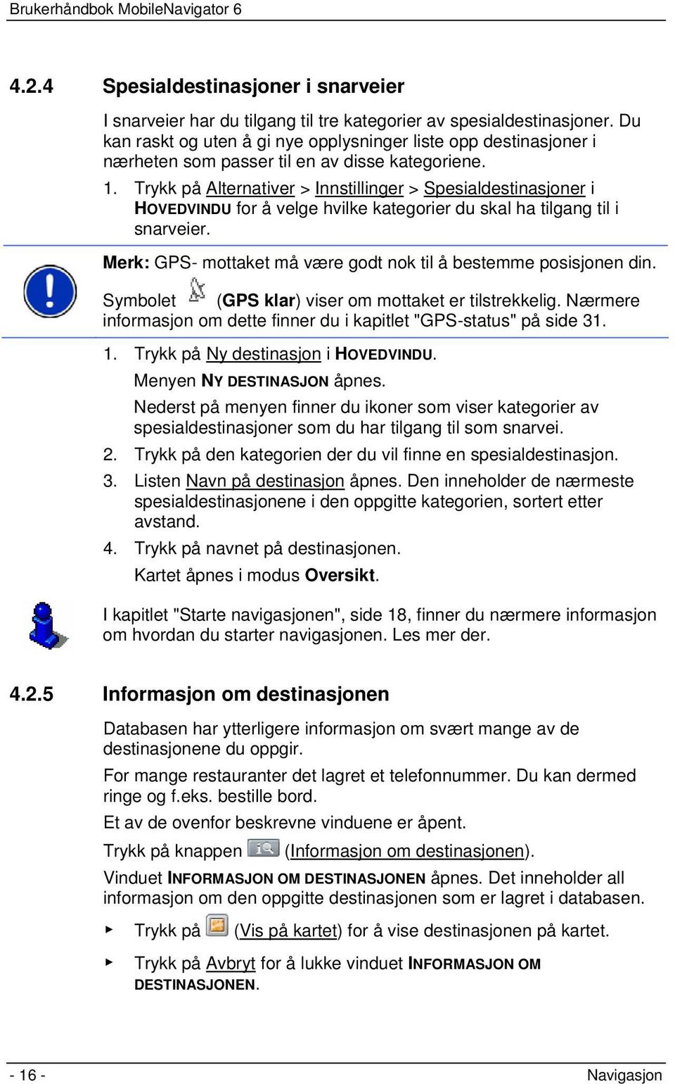 Trykk på Alternativer > Innstillinger > Spesialdestinasjoner i HOVEDVINDU for å velge hvilke kategorier du skal ha tilgang til i snarveier.