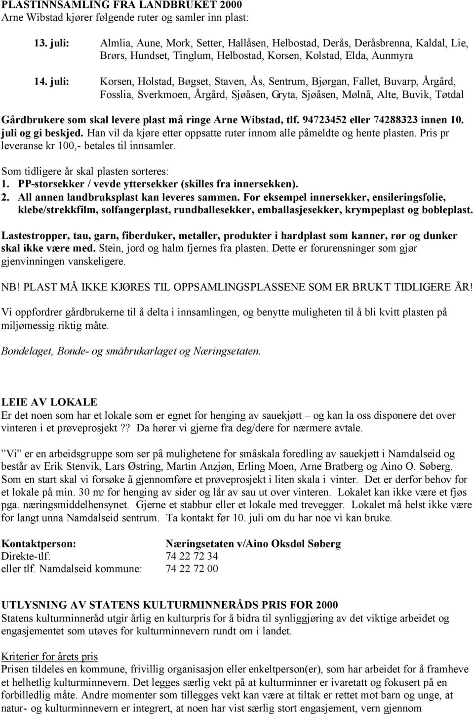 juli: Korsen, Holstad, Bøgset, Staven, Ås, Sentrum, Bjørgan, Fallet, Buvarp, Årgård, Fosslia, Sverkmoen, Årgård, Sjøåsen, Gryta, Sjøåsen, Mølnå, Alte, Buvik, Tøtdal Gårdbrukere som skal levere plast