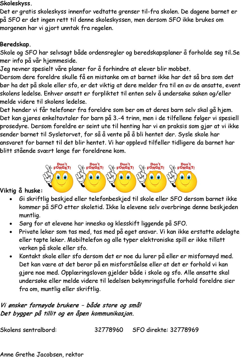 Skole og SFO har selvsagt både ordensregler og beredskapsplaner å forholde seg til.se mer info på vår hjemmeside. Jeg nevner spesielt våre planer for å forhindre at elever blir mobbet.