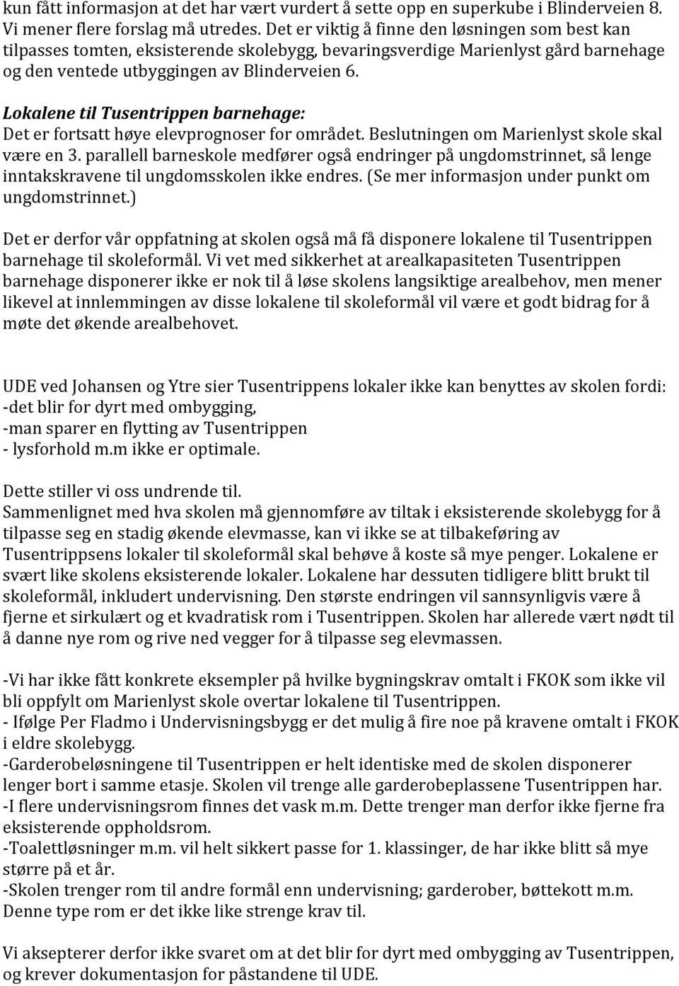 Lokalene til Tusentrippen barnehage: Det er fortsatt høye elevprognoser for området. Beslutningen om Marienlyst skole skal være en 3.