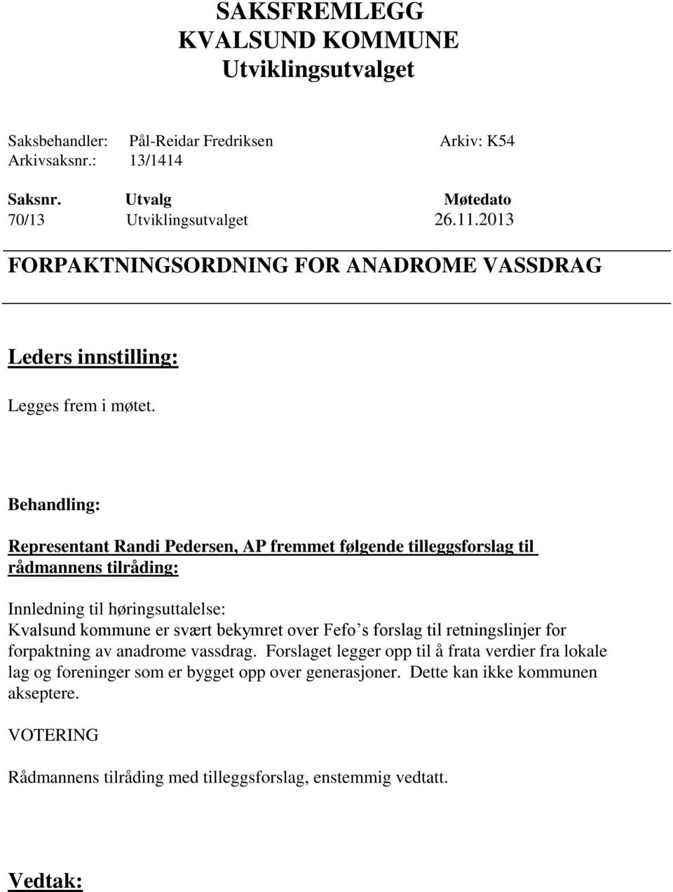 Representant Randi Pedersen, AP fremmet følgende tilleggsforslag til rådmannens tilråding: Innledning til høringsuttalelse: Kvalsund kommune er svært