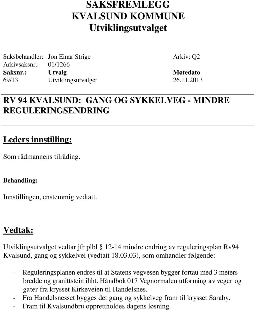 vedtar jfr plbl 12-14 mindre endring av reguleringsplan Rv94 Kvalsund, gang og sykkelvei (vedtatt 18.03.