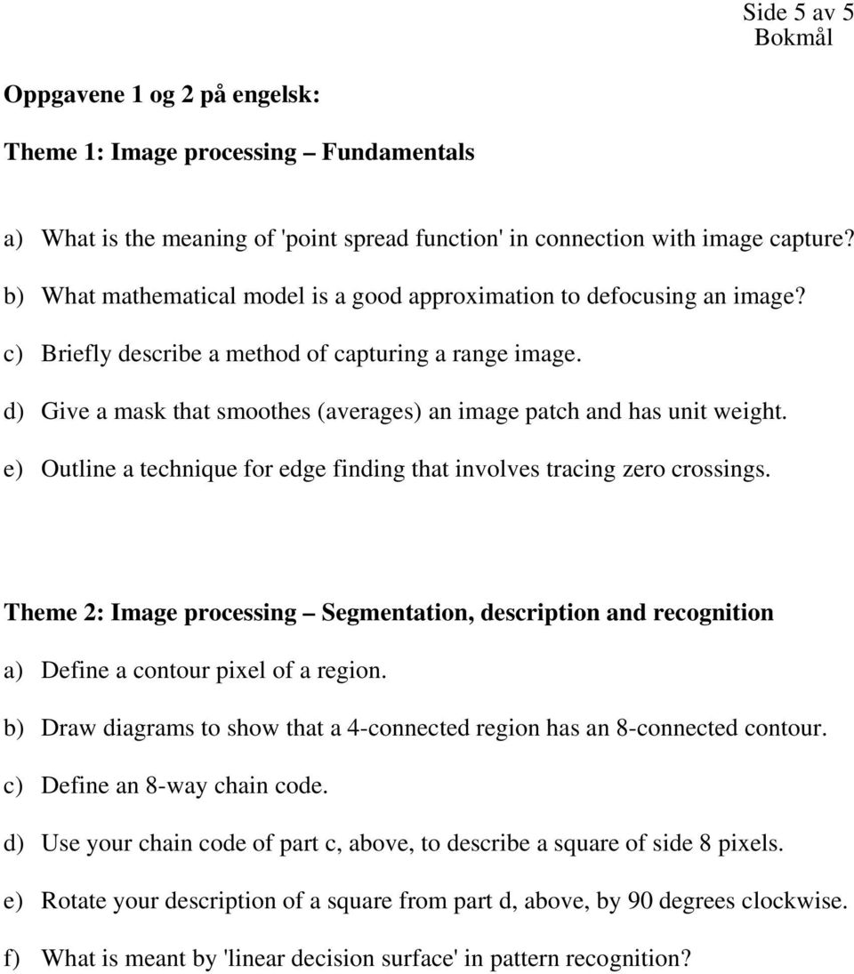 d) Give a mask that smoothes (averages) an image patch and has unit weight. e) Outline a technique for edge finding that involves tracing zero crossings.