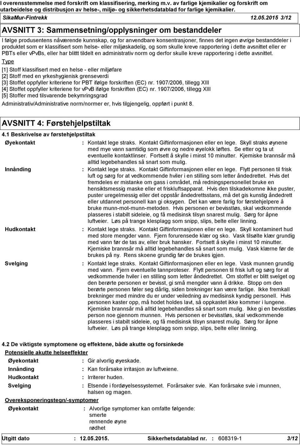 klassifisert som helse- eller miljøskadelig, og som skulle kreve rapportering i dette avsnittet eller er PBTs eller vpvbs, eller har blittt tildelt en administrativ norm og derfor skulle kreve