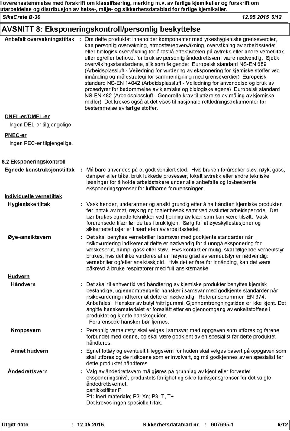 effektiviteten på avtrekk eller andre vernetiltak eller og/eller behovet for bruk av personlig åndedrettsvern være nødvendig.