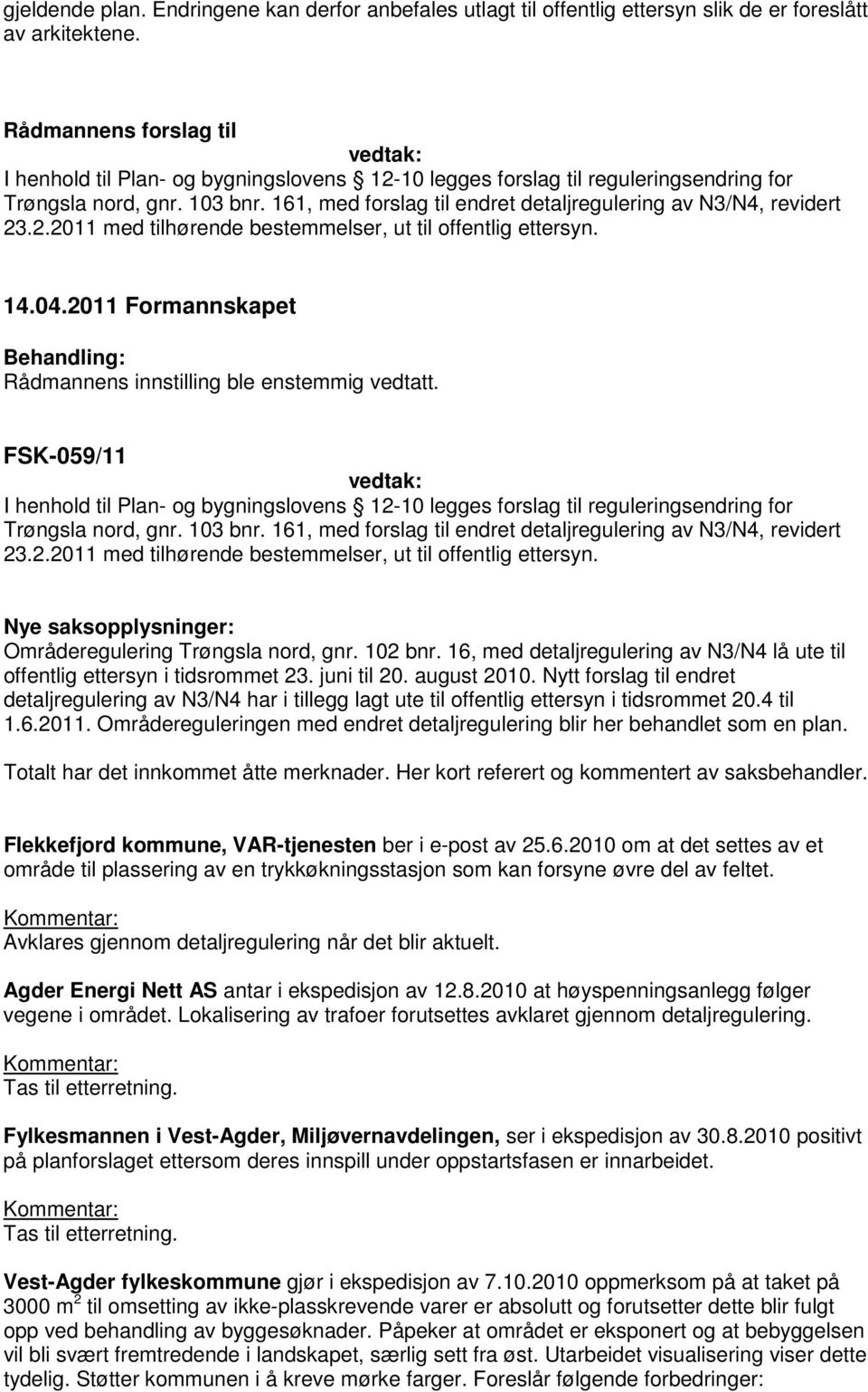 161, med forslag til endret detaljregulering av N3/N4, revidert 23.2.2011 med tilhørende bestemmelser, ut til offentlig ettersyn. 14.04.