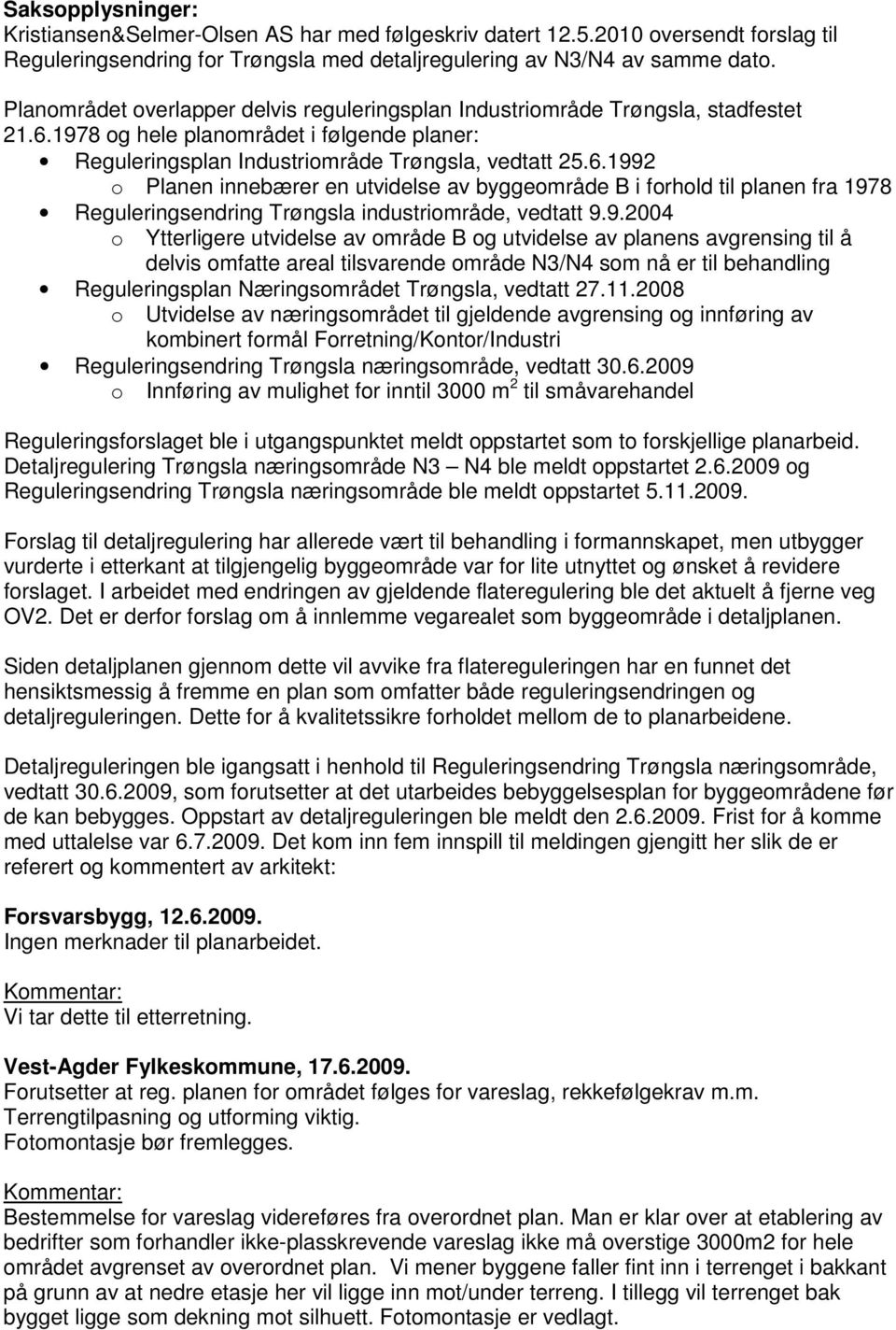 1978 og hele planområdet i følgende planer: Reguleringsplan Industriområde Trøngsla, vedtatt 25.6.