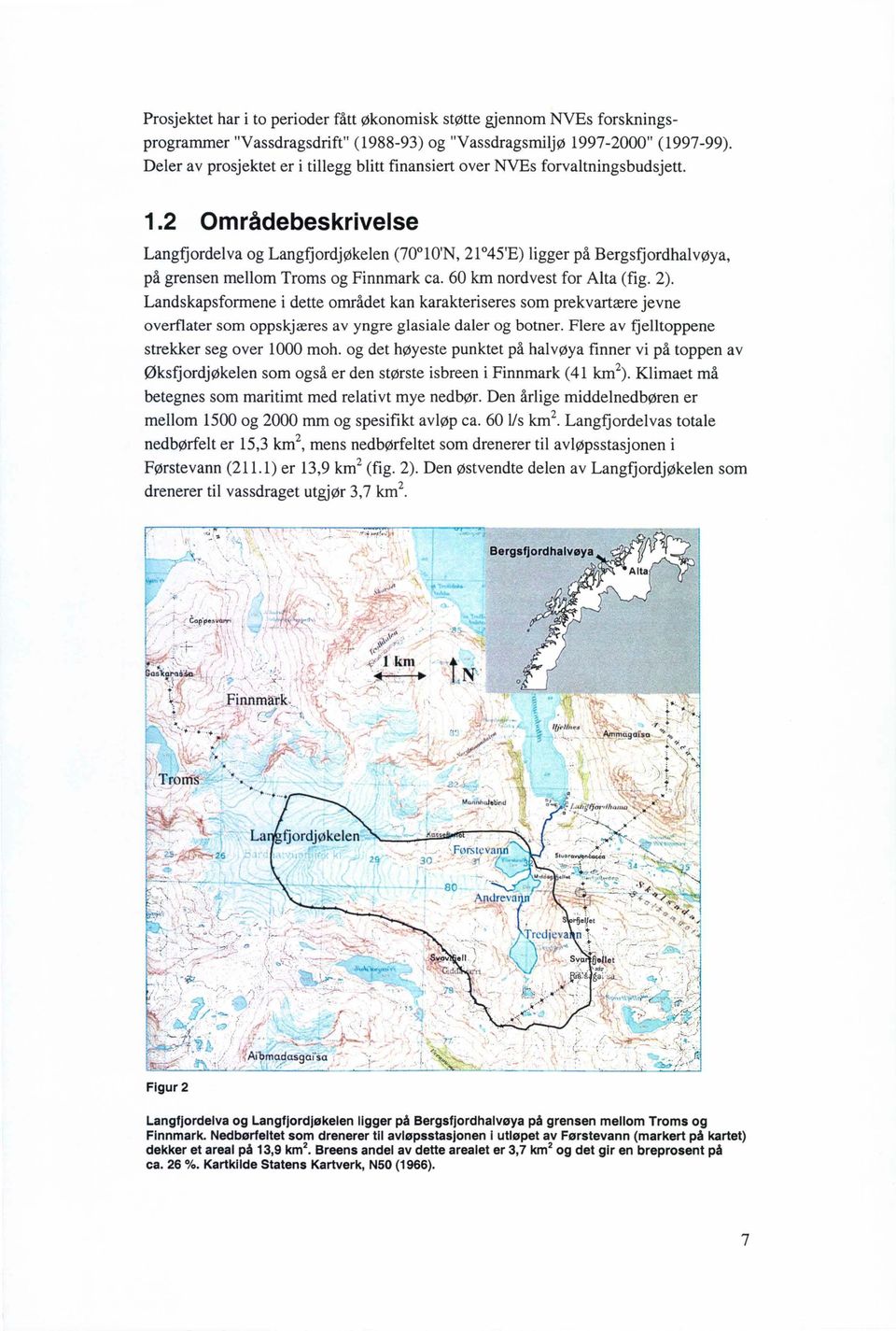 2 Områdebeskrivelse Langfjordelva og Langfjordjøkelen (70 lo'n, 21 45'E) ligger på Bergsfjordhalvøya, på grensen mellom Troms og Finnmark ca. 60 km nordvest for Alta (fig. 2).