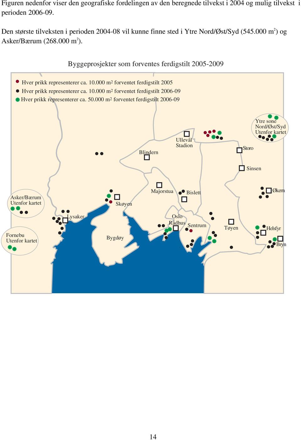 10.000 m2 forventet ferdigstilt 2005 Hver prikk representerer ca. 10.000 m 2 forventet ferdigstilt 2006-09 Hver prikk representerer ca. 50.