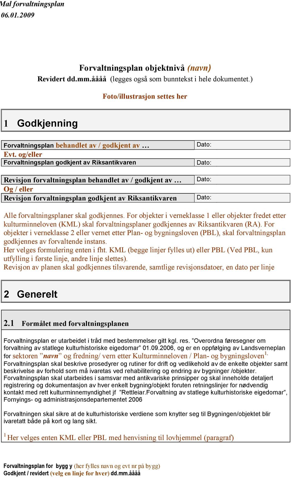 og/eller Forvaltningsplan godkjent av Riksantikvaren Revisjon forvaltningsplan behandlet av / godkjent av Og / eller Revisjon forvaltningsplan godkjent av Riksantikvaren Alle forvaltningsplaner skal