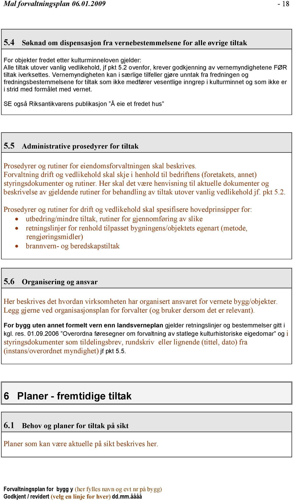 2 ovenfor, krever godkjenning av vernemyndighetene FØR tiltak iverksettes.