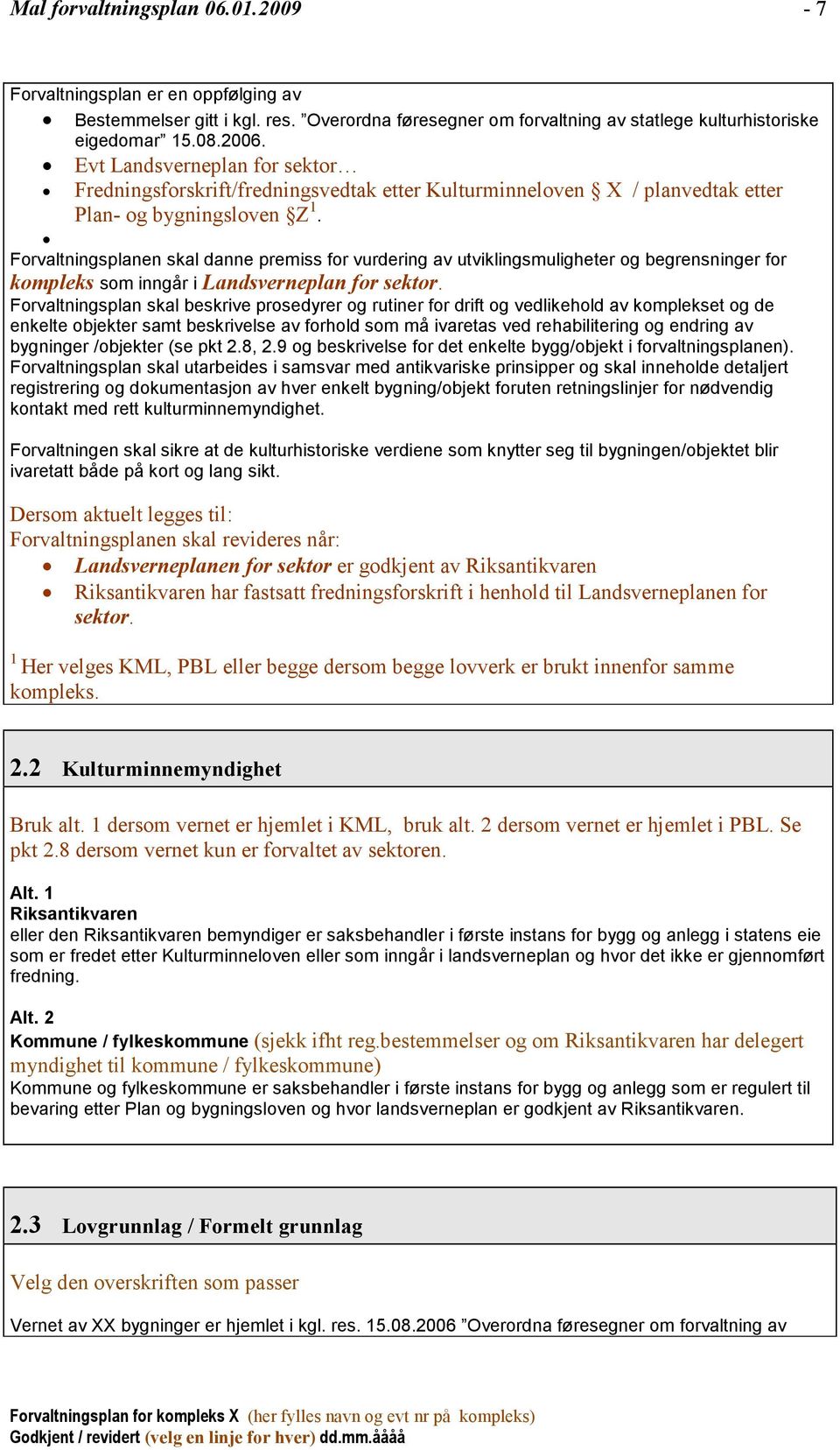 Forvaltningsplanen skal danne premiss for vurdering av utviklingsmuligheter og begrensninger for kompleks som inngår i Landsverneplan for sektor.