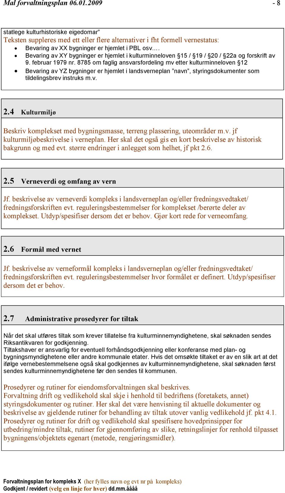 8785 om faglig ansvarsfordeling mv etter kulturminneloven 12 Bevaring av YZ bygninger er hjemlet i landsverneplan navn, styringsdokumenter som tildelingsbrev instruks m.v. 2.