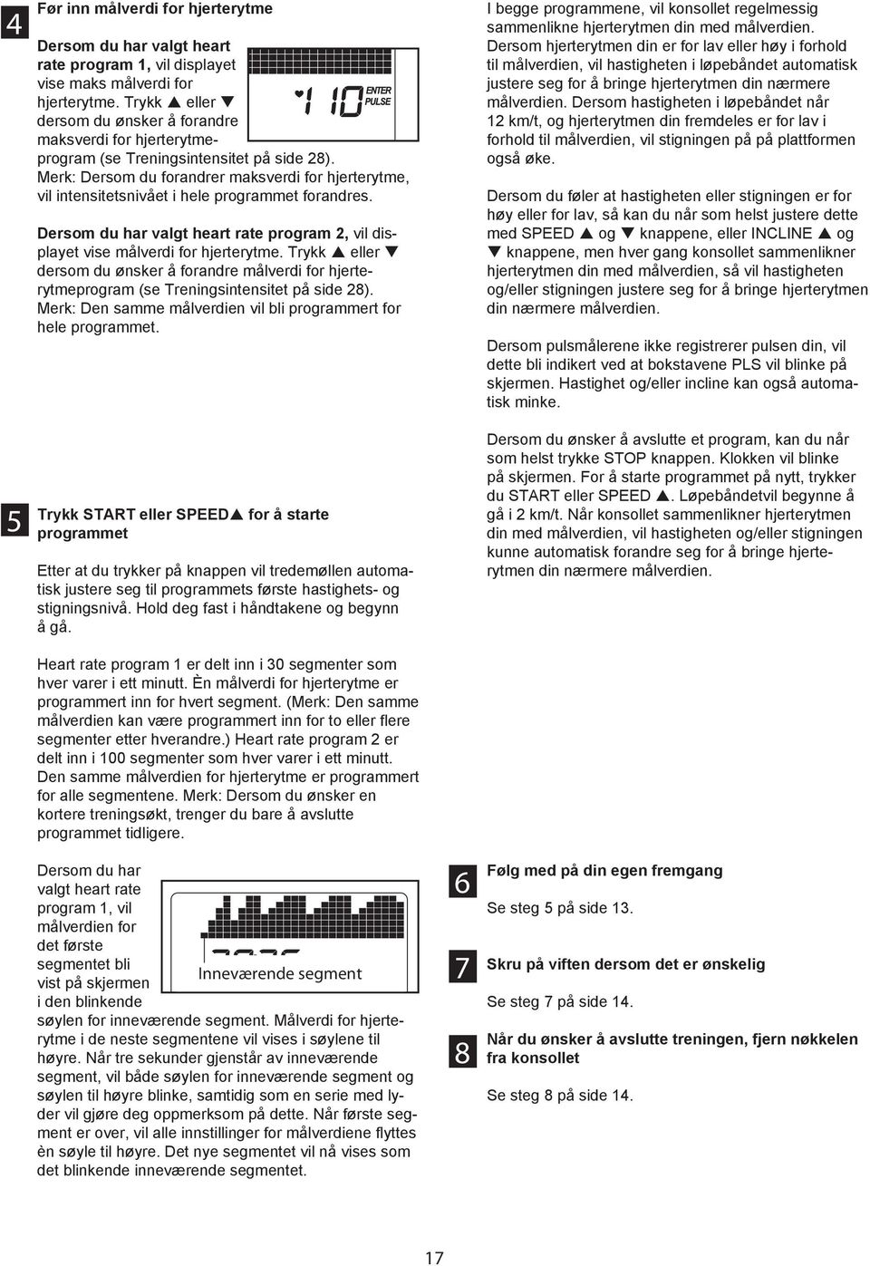 Merk: Dersom du forandrer maksverdi for hjerterytme, vil intensitetsnivået i hele programmet forandres. Dersom du har valgt heart rate program 2, vil displayet vise målverdi for hjerterytme.