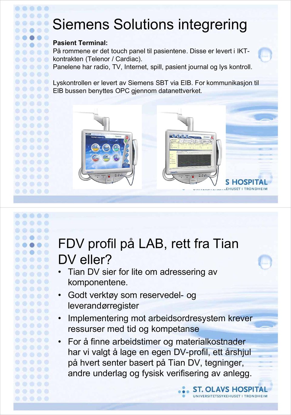 For kommunikasjon til EIB bussen benyttes OPC gjennom datanettverket. FDV profil på LAB, rett fra Tian DV eller? Tian DV sier for lite om adressering av komponentene.