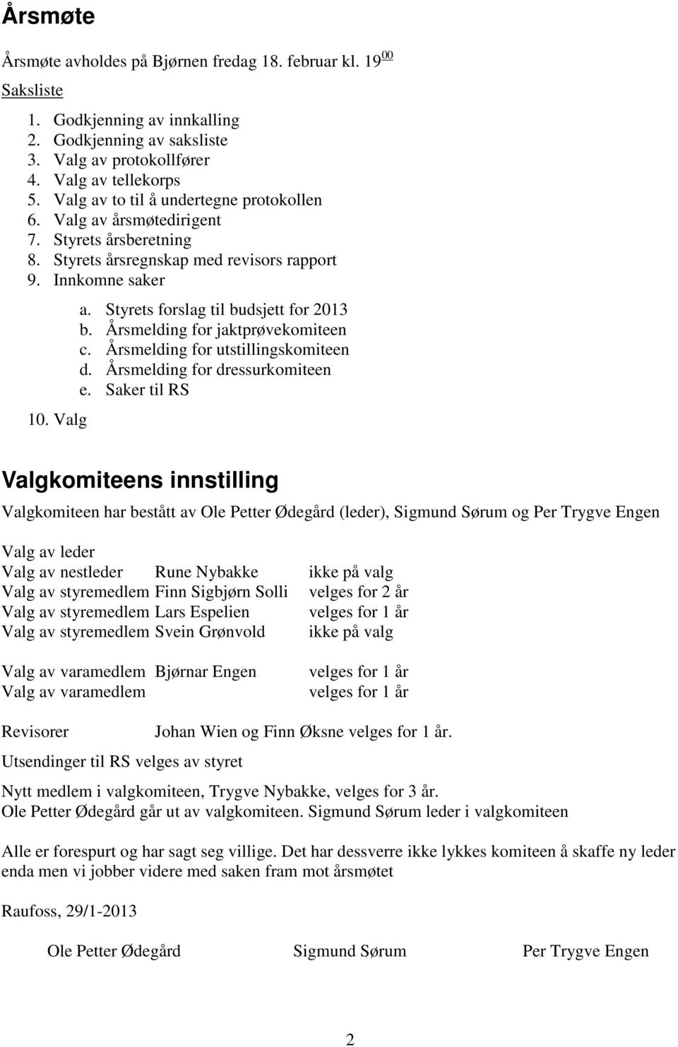 Årsmelding for jaktprøvekomiteen c. Årsmelding for utstillingskomiteen d. Årsmelding for dressurkomiteen e.