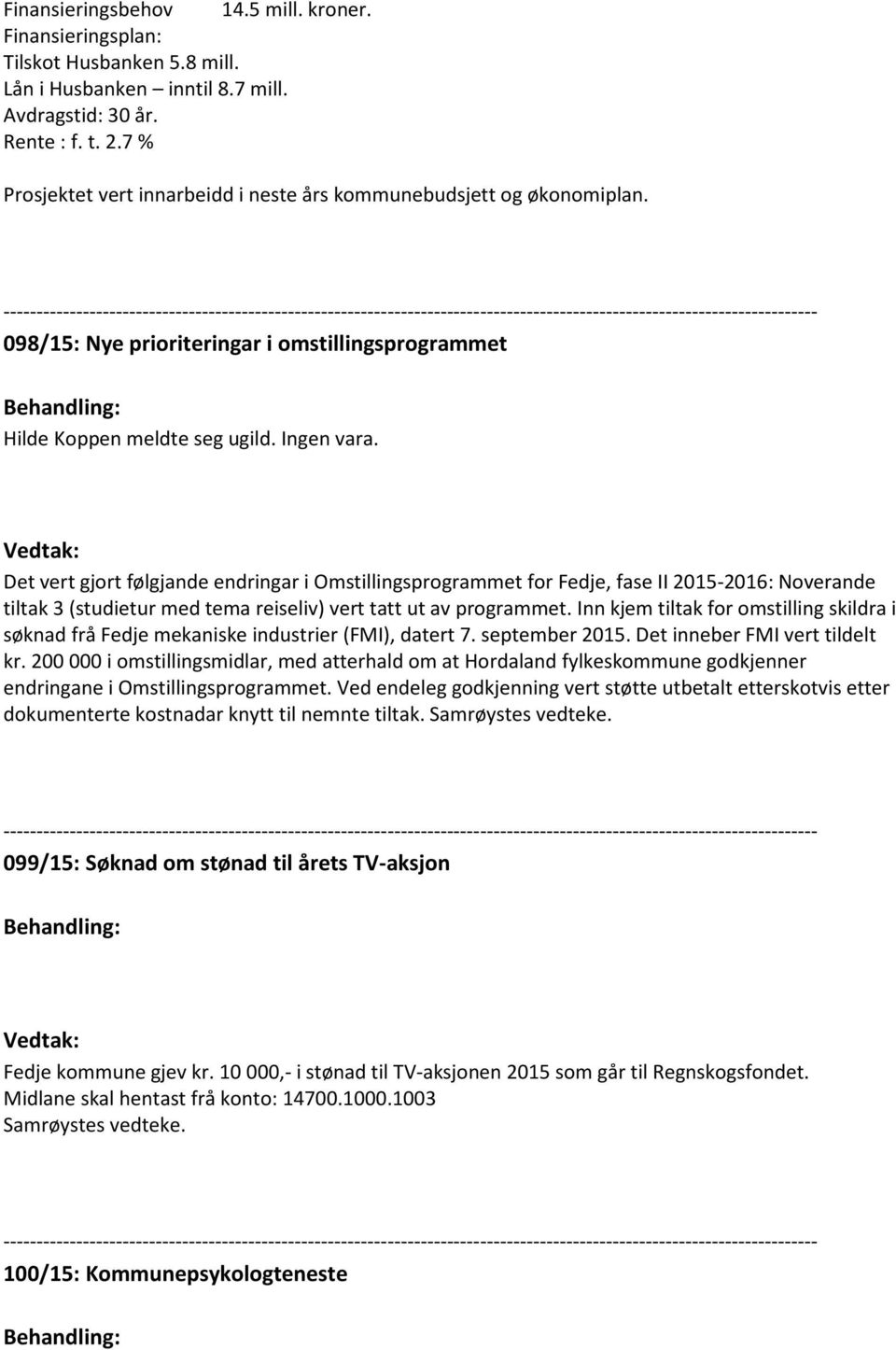 --------------------------------------------------------------------------------------------------------------------------- 098/15: Nye prioriteringar i omstillingsprogrammet Behandling: Hilde Koppen