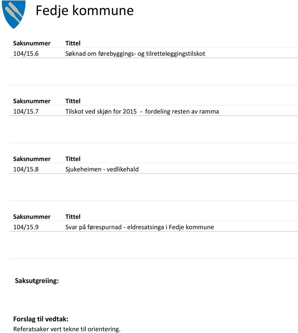 7 Tilskot ved skjøn for 2015 - fordeling resten av ramma Saksnummer Tittel 104/15.