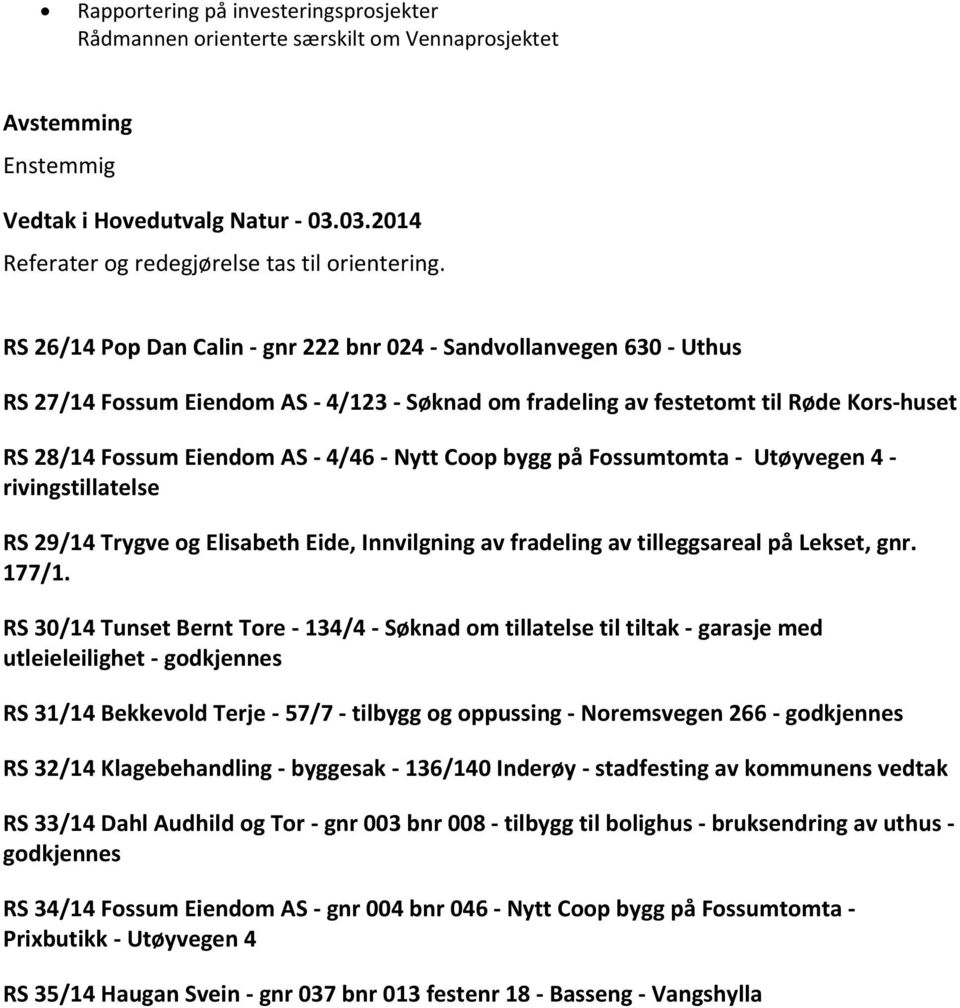 Nytt Coop bygg på Fossumtomta - Utøyvegen 4 - rivingstillatelse RS 29/14 Trygve og Elisabeth Eide, Innvilgning av fradeling av tilleggsareal på Lekset, gnr. 177/1.