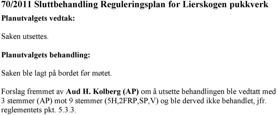 Kolberg (AP) om å utsette behandlingen ble vedtatt med 3 stemmer (AP) mot