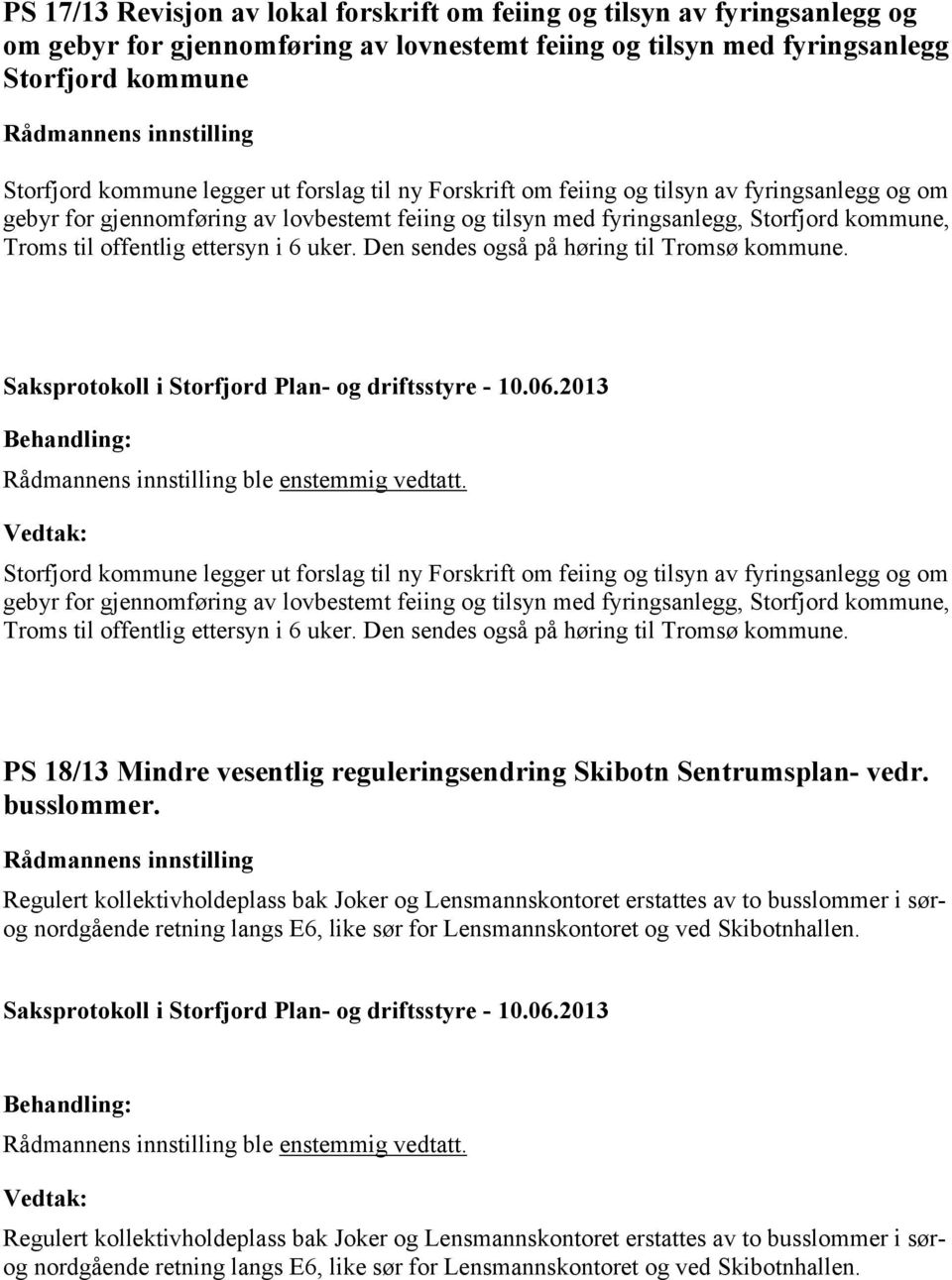 Den sendes også på høring til Tromsø kommune. ble enstemmig vedtatt. Storfjord kommune legger ut  Den sendes også på høring til Tromsø kommune.