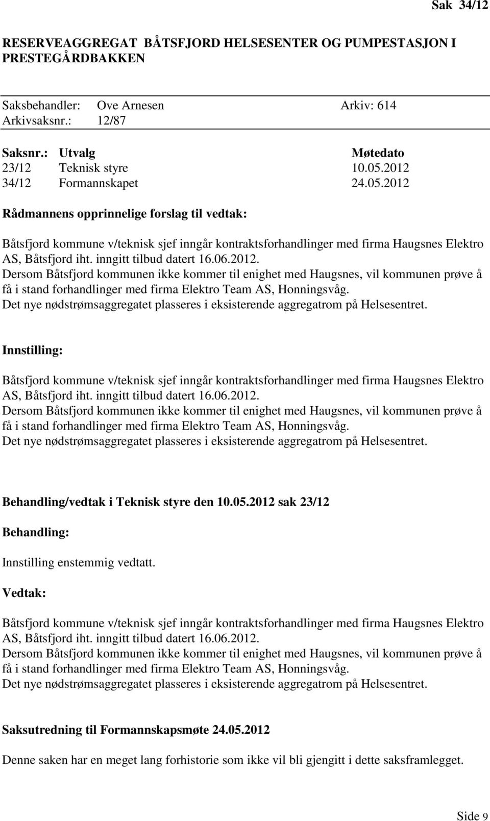 inngitt tilbud datert 16.06.2012. Dersom Båtsfjord kommunen ikke kommer til enighet med Haugsnes, vil kommunen prøve å få i stand forhandlinger med firma Elektro Team AS, Honningsvåg.