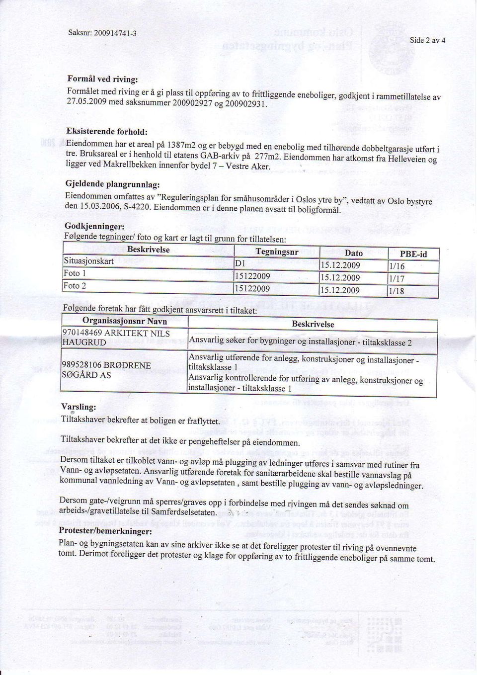 dab-arkiv pi 27im2. Eieniom."o rru.-u*oi.t riu u"rt"u"i.o Iigger ved og MakrellbeLken innenfor bydel 7 _ Vestre Aker. Gjeld nde plangrunnlag: Eiendomm n omfattes av Resulerinssolan.