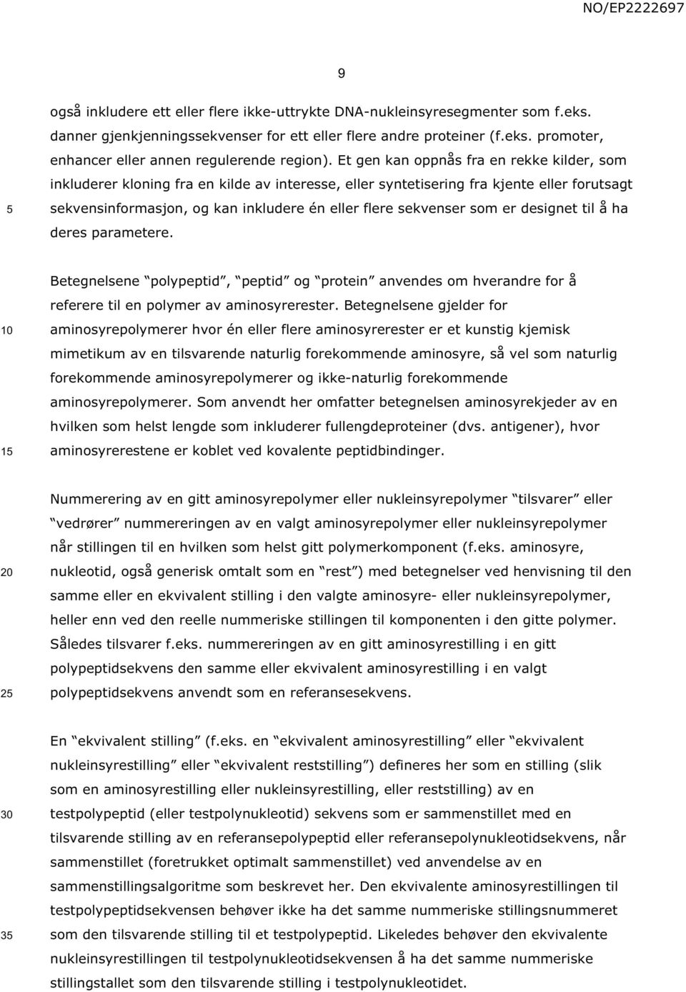 som er designet til å ha deres parametere. 1 Betegnelsene polypeptid, peptid og protein anvendes om hverandre for å referere til en polymer av aminosyrerester.