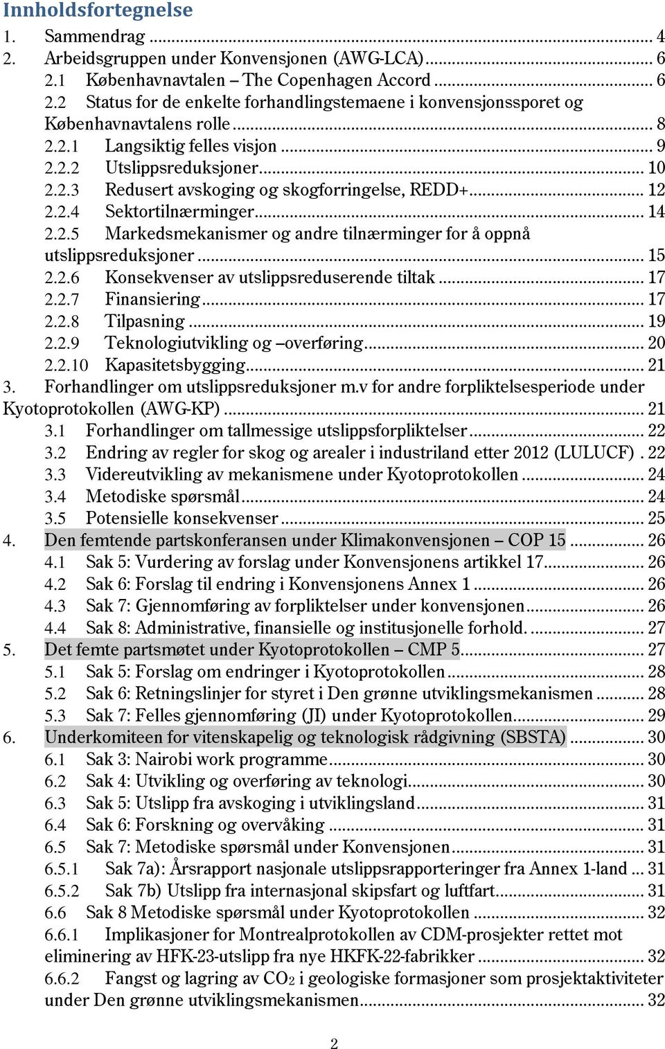 .. 15 2.2.6 Konsekvenser av utslippsreduserende tiltak... 17 2.2.7 Finansiering... 17 2.2.8 Tilpasning... 19 2.2.9 Teknologiutvikling og overføring... 20 2.2.10 Kapasitetsbygging... 21 3.