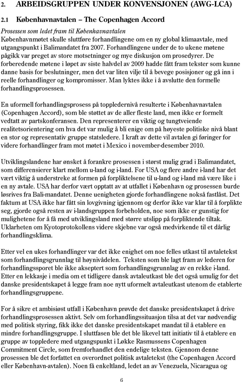 2007. Forhandlingene under de to ukene møtene pågikk var preget av store motsetninger og mye diskusjon om prosedyrer.