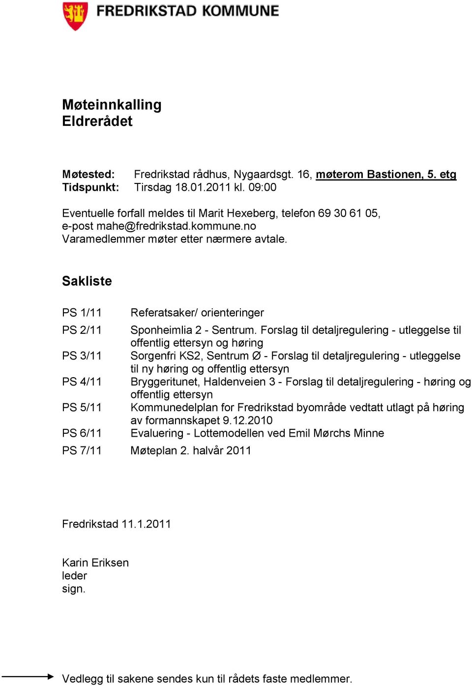 Sakliste PS 1/11 Referatsaker/ orienteringer PS 2/11 Sponheimlia 2 - Sentrum.