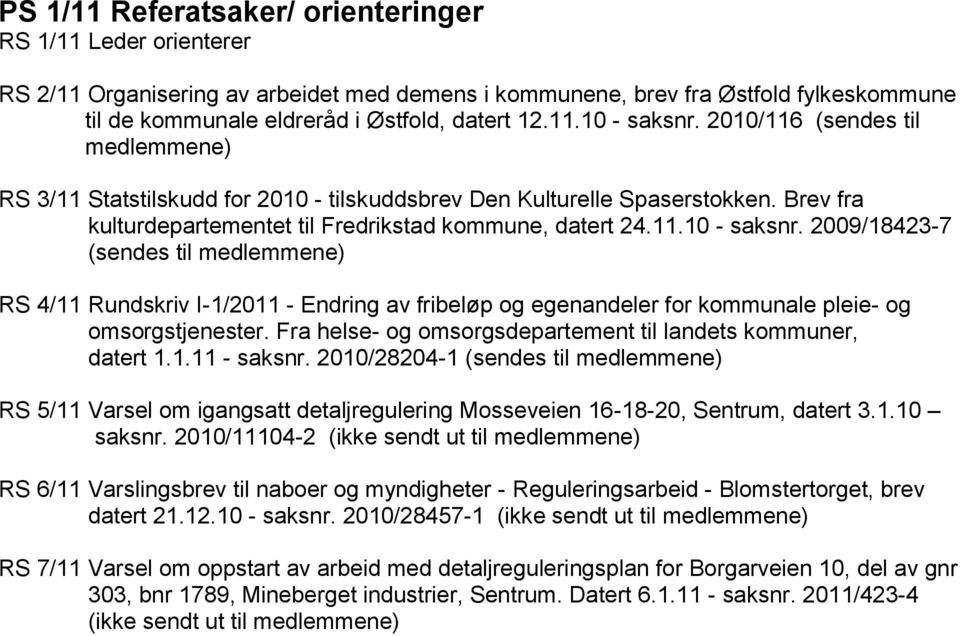 2009/18423-7 (sendes til medlemmene) RS 4/11 Rundskriv I-1/2011 - Endring av fribeløp og egenandeler for kommunale pleie- og omsorgstjenester.