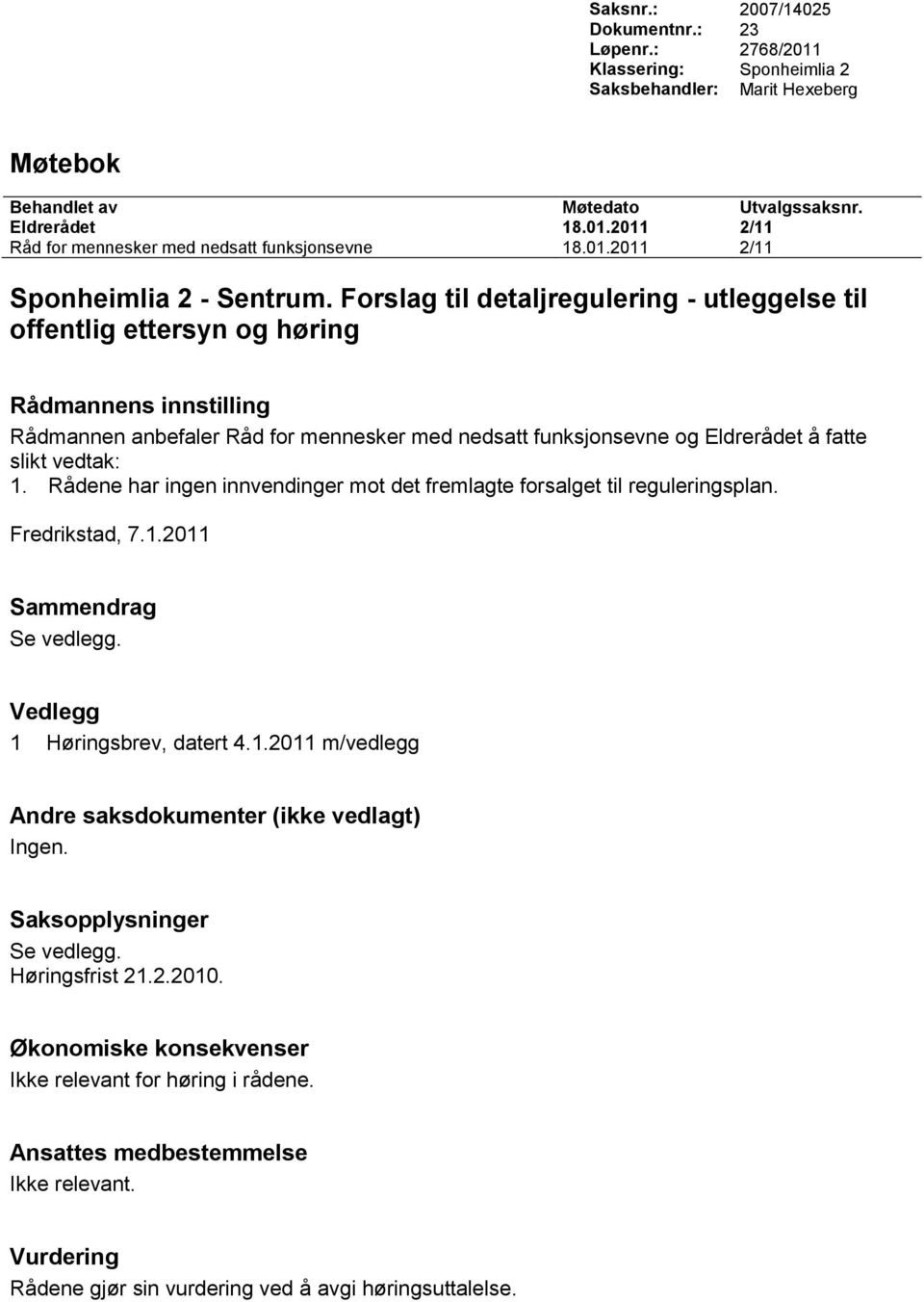 Forslag til detaljregulering - utleggelse til offentlig ettersyn og høring Rådmannens innstilling Rådmannen anbefaler Råd for mennesker med nedsatt funksjonsevne og Eldrerådet å fatte slikt vedtak: 1.