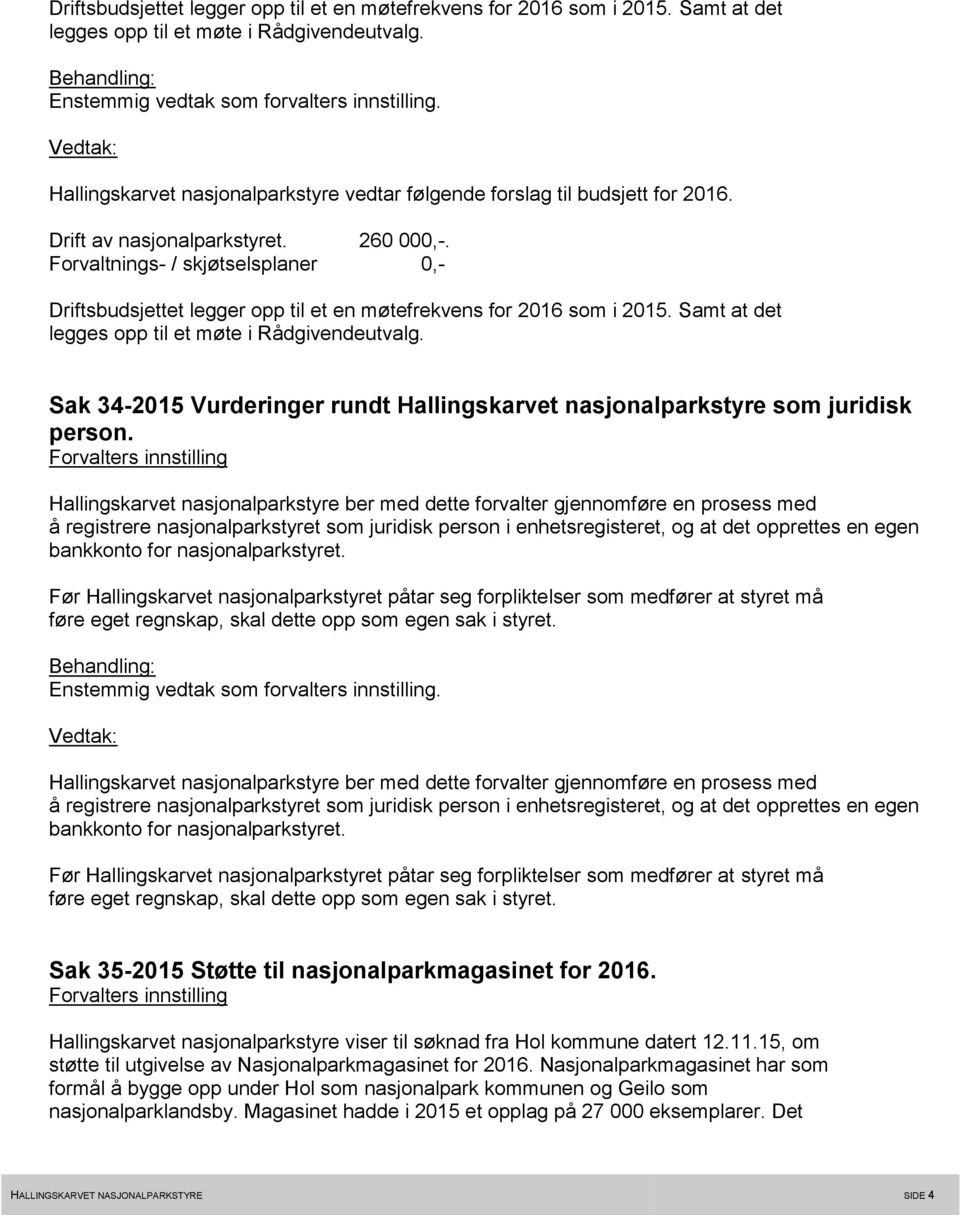 Forvaltnings- / skjøtselsplaner 0,-  Sak 34-2015 Vurderinger rundt Hallingskarvet nasjonalparkstyre som juridisk person.