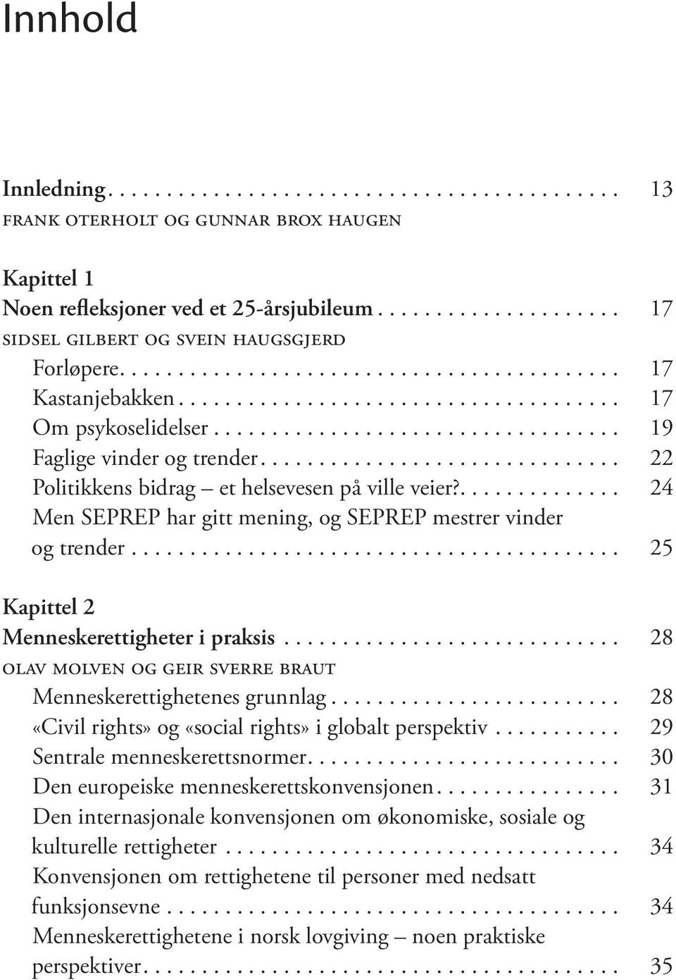 .. 25 Kapittel 2 Menneskerettigheter i praksis... 28 olav molven og geir sverre braut Menneskerettighetenes grunnlag... 28 «Civil rights» og «social rights» i globalt perspektiv.